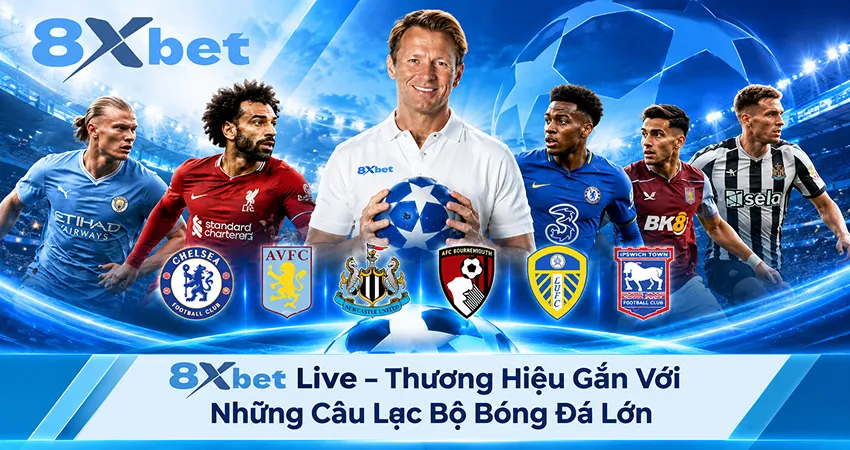 8xbet Live – Thương Hiệu Gắn Với Những Câu Lạc Bộ Bóng Đá Lớn